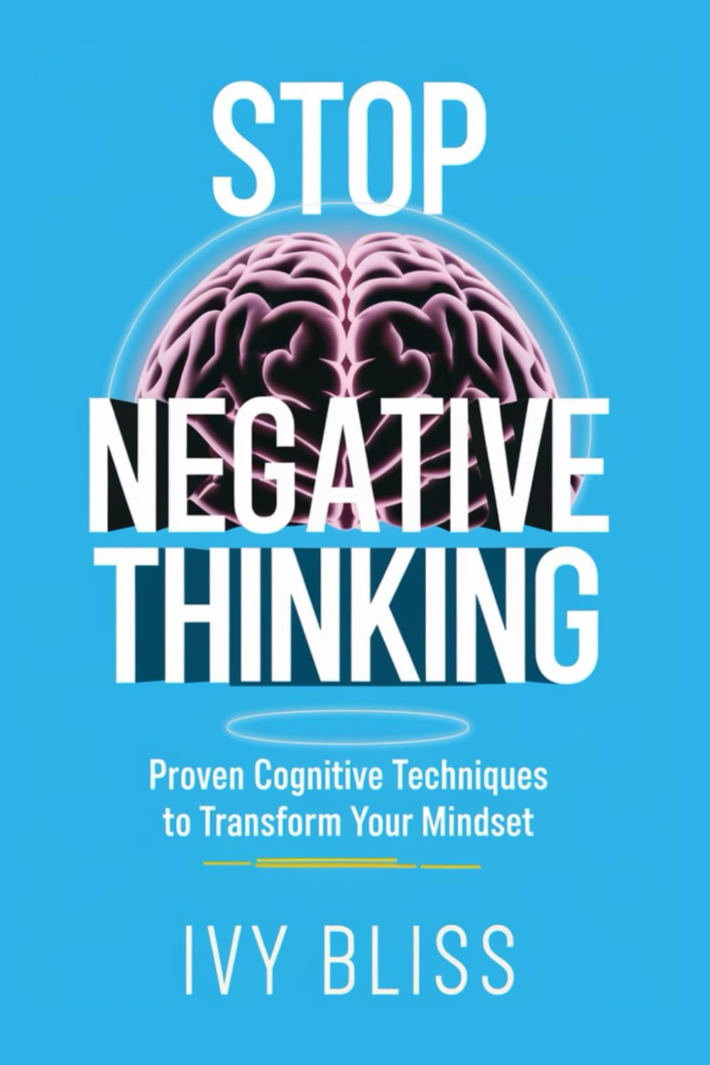 Stop Negative Thinking: Proven Cognitive Techniques to Transform Your Mindset (The Overthinking Collection: Transform Your Anxious Mindset Into a Calm and Positive One)