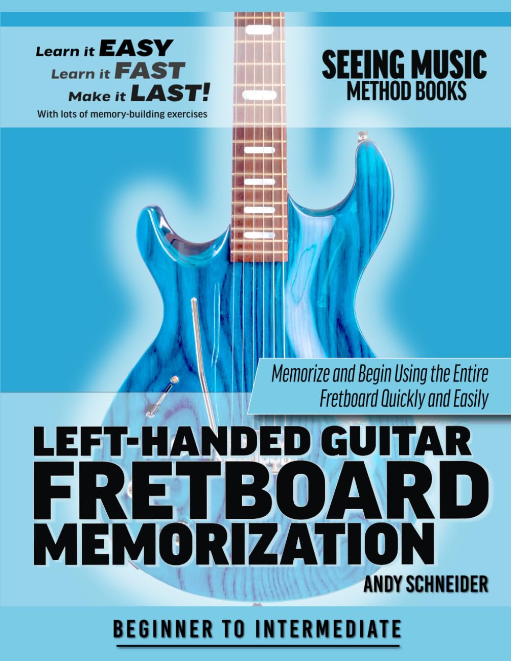 Left-Handed Guitar Fretboard Memorization: Memorize and Begin Using the Entire Fretboard Quickly and Easily: 18 (Seeing Music)