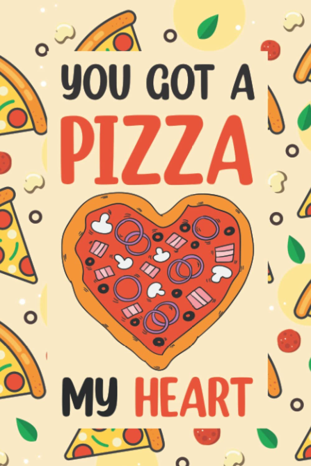 You Got A Pizza My Heart : Funny Valentines Day gifts for men women: Funny Pizza Love Card Alternative Lined Journal Blank Notebook Gifts For ... Anniversary, Valentine, Chirstmas or Birthday