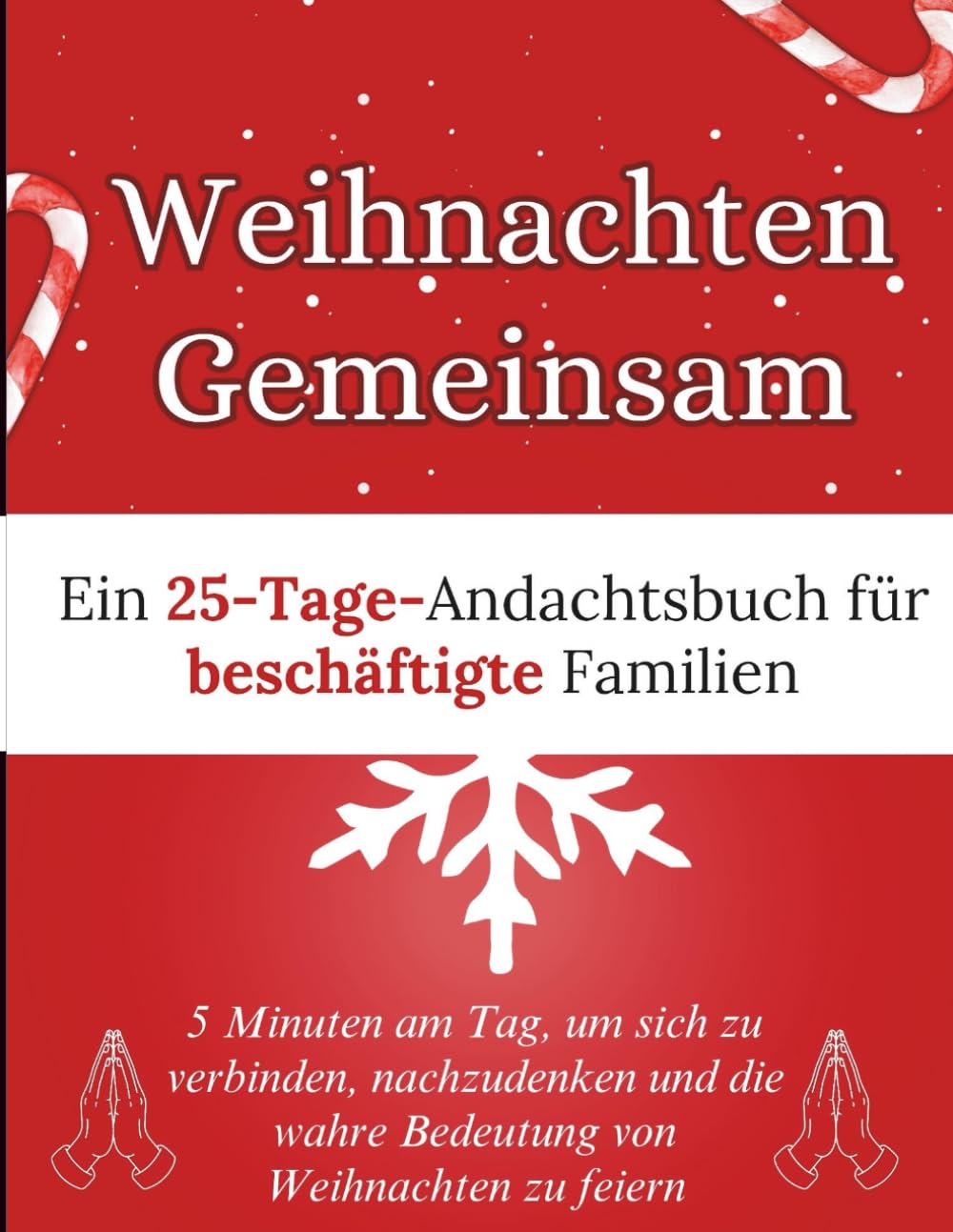 Weihnachten Gemeinsam: Ein 25-Tage-Andachtsbuch für beschäftigte Familien: 5 Minuten am Tag, um sich zu verbinden, nachzudenken und die wahre ... zu feiern (Weihnachten Andacht Bücher)