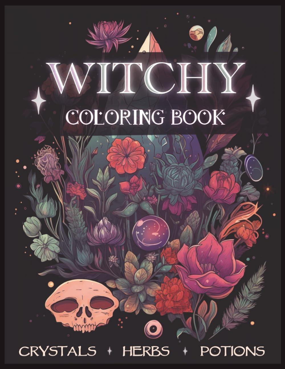 Witchy Coloring Book: Magical Pages full of Crystals, Potions, Mushrooms & Herbs. Modern Witchcraft for Adults