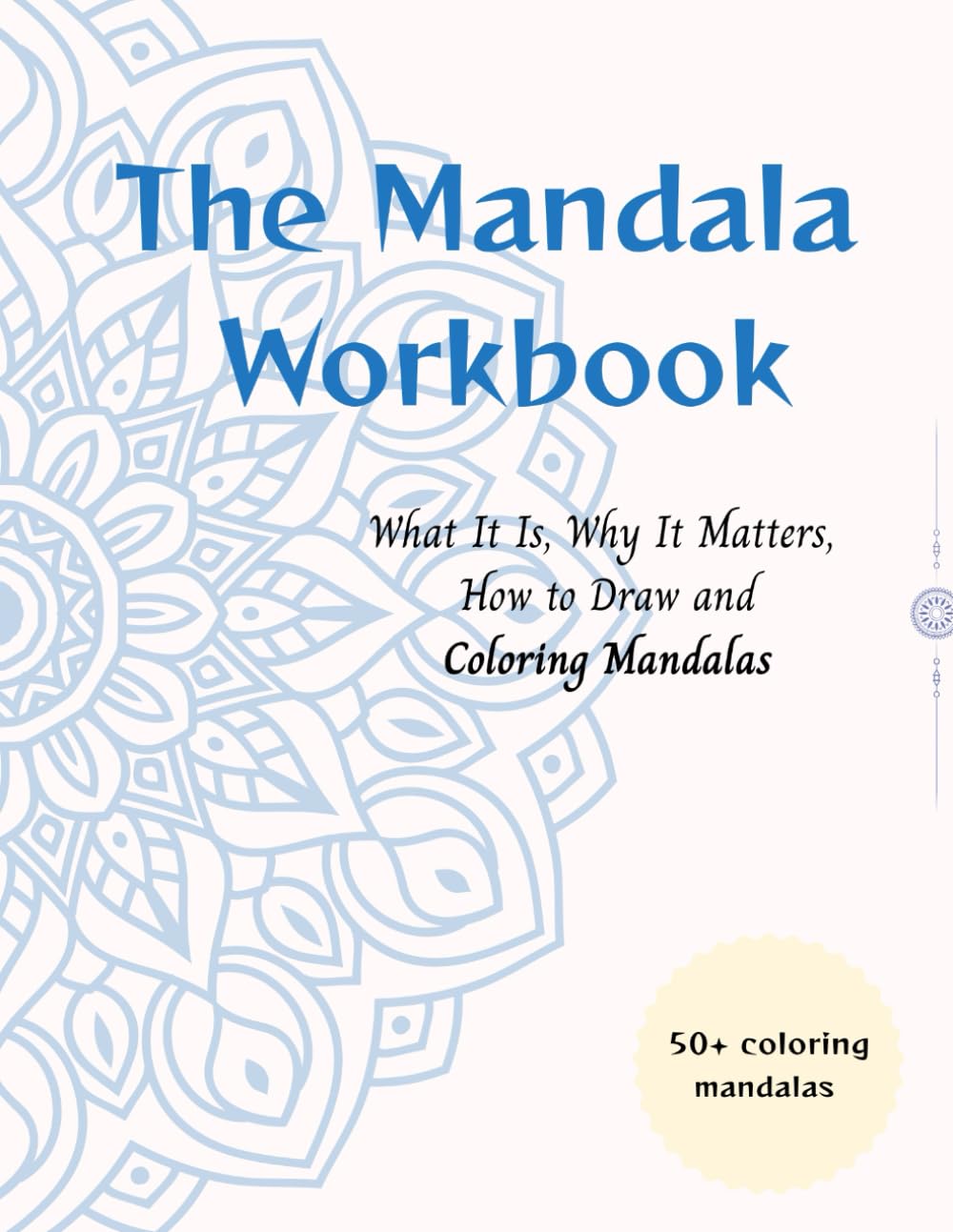 The Mandala Workbook: What It Is, Why It Matters, How to Draw and Coloring Mandalas