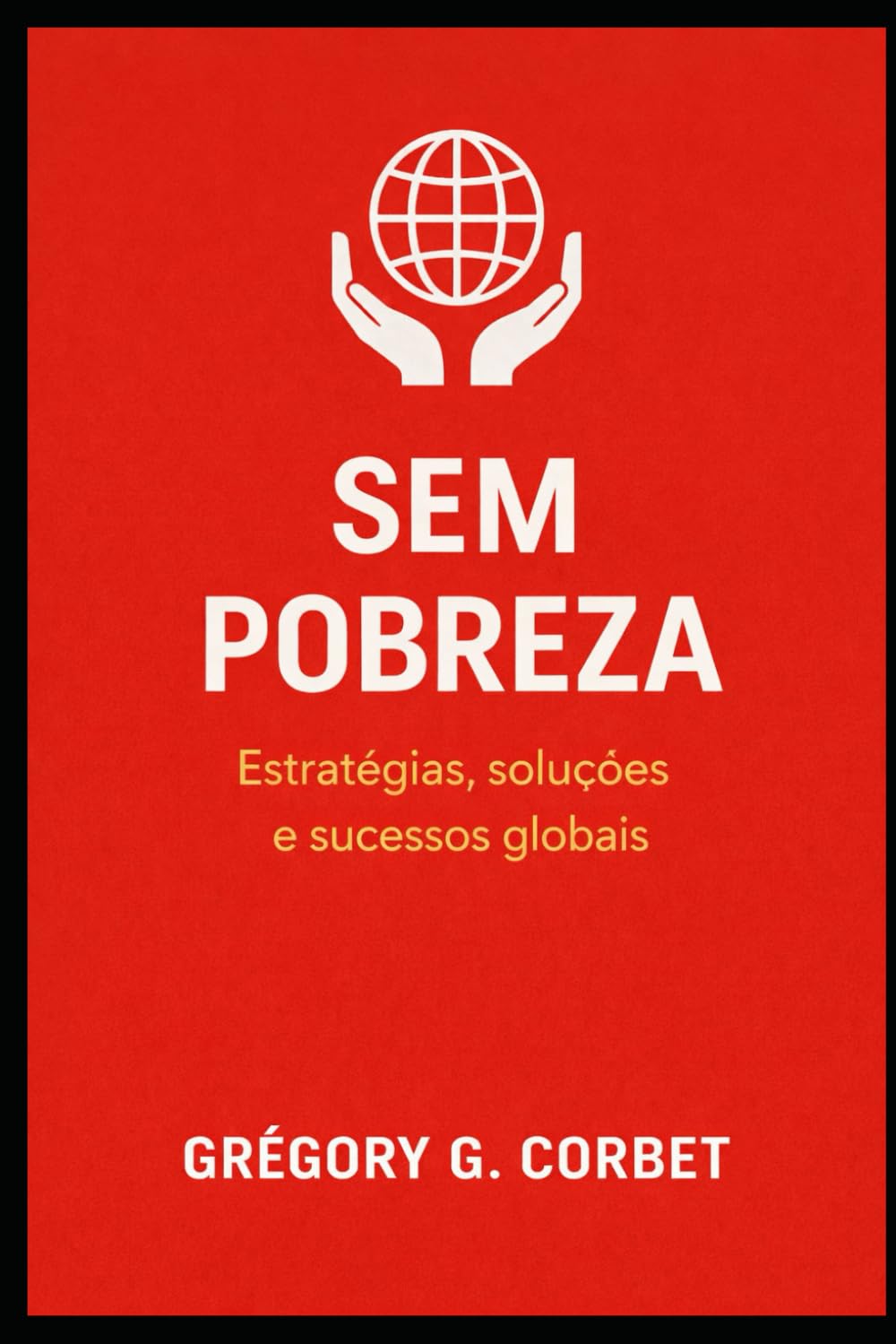 Sem Pobreza: Estratégia, Soluções e Histórias de Sucesso Global