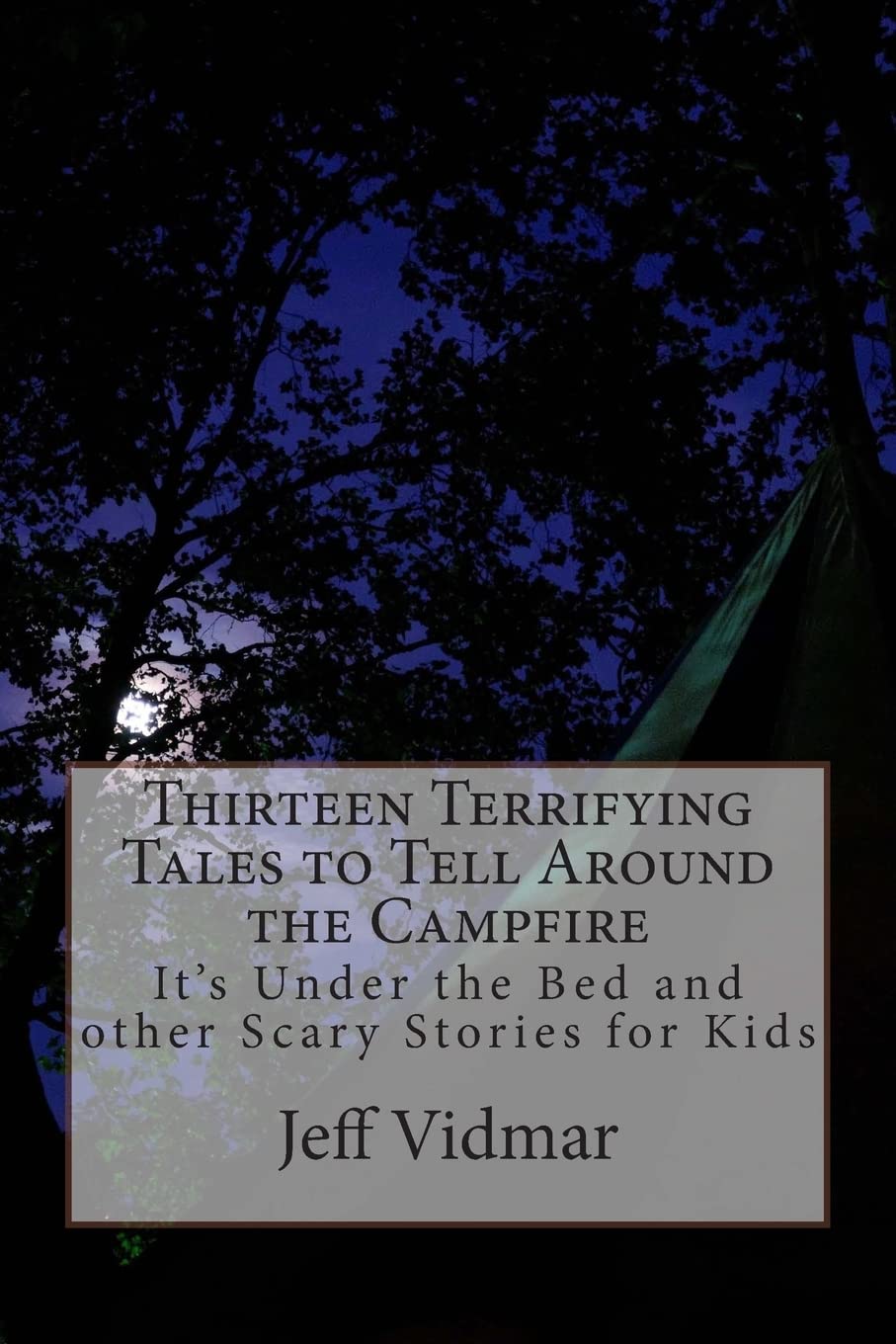 Thirteen Terrifying Tales to Tell Around the Campfire: It's Under the Bed and other Scary Stories for Kids