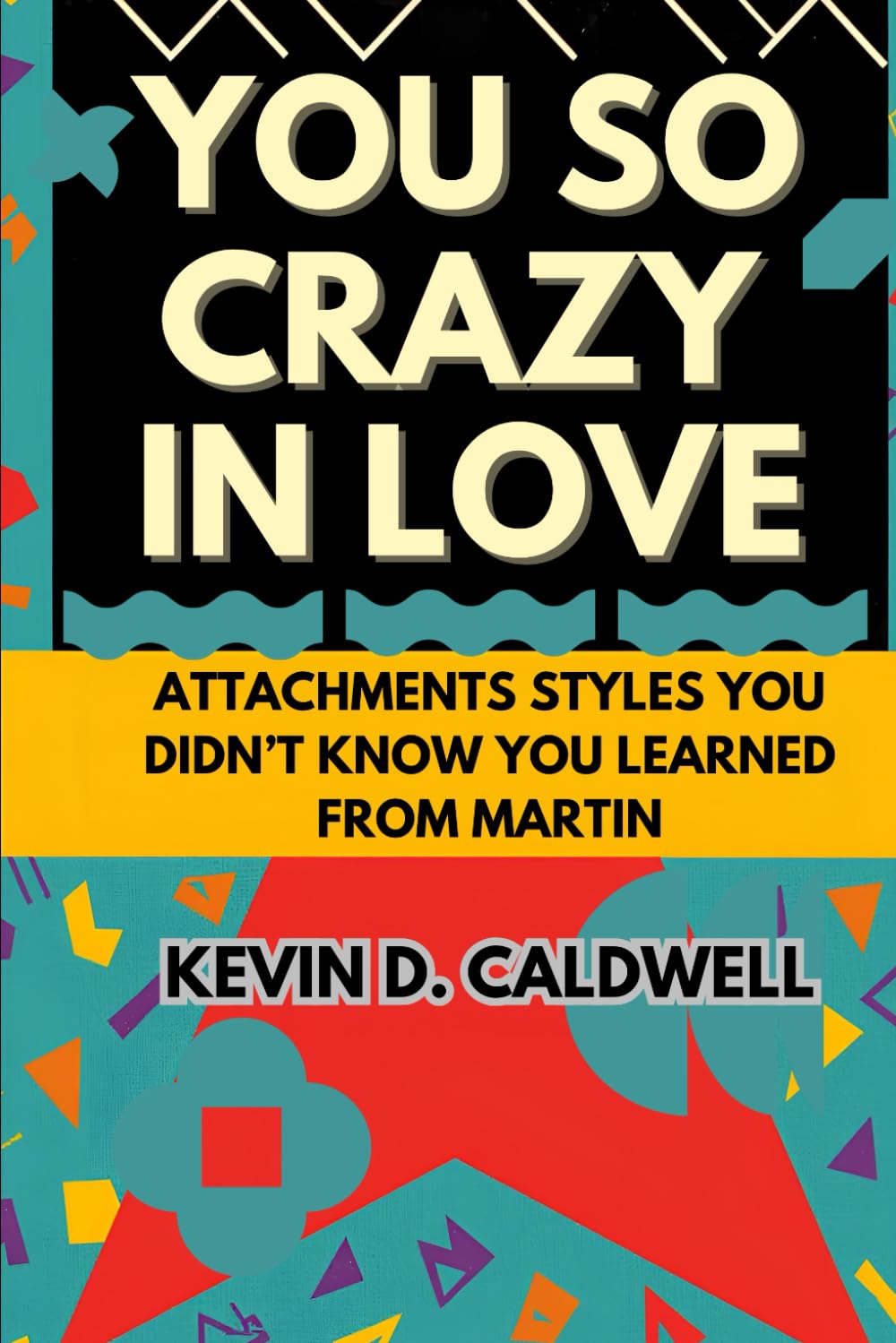 You So Crazy In Love: Attachment Styles You Didn't Know You Learned From Martin