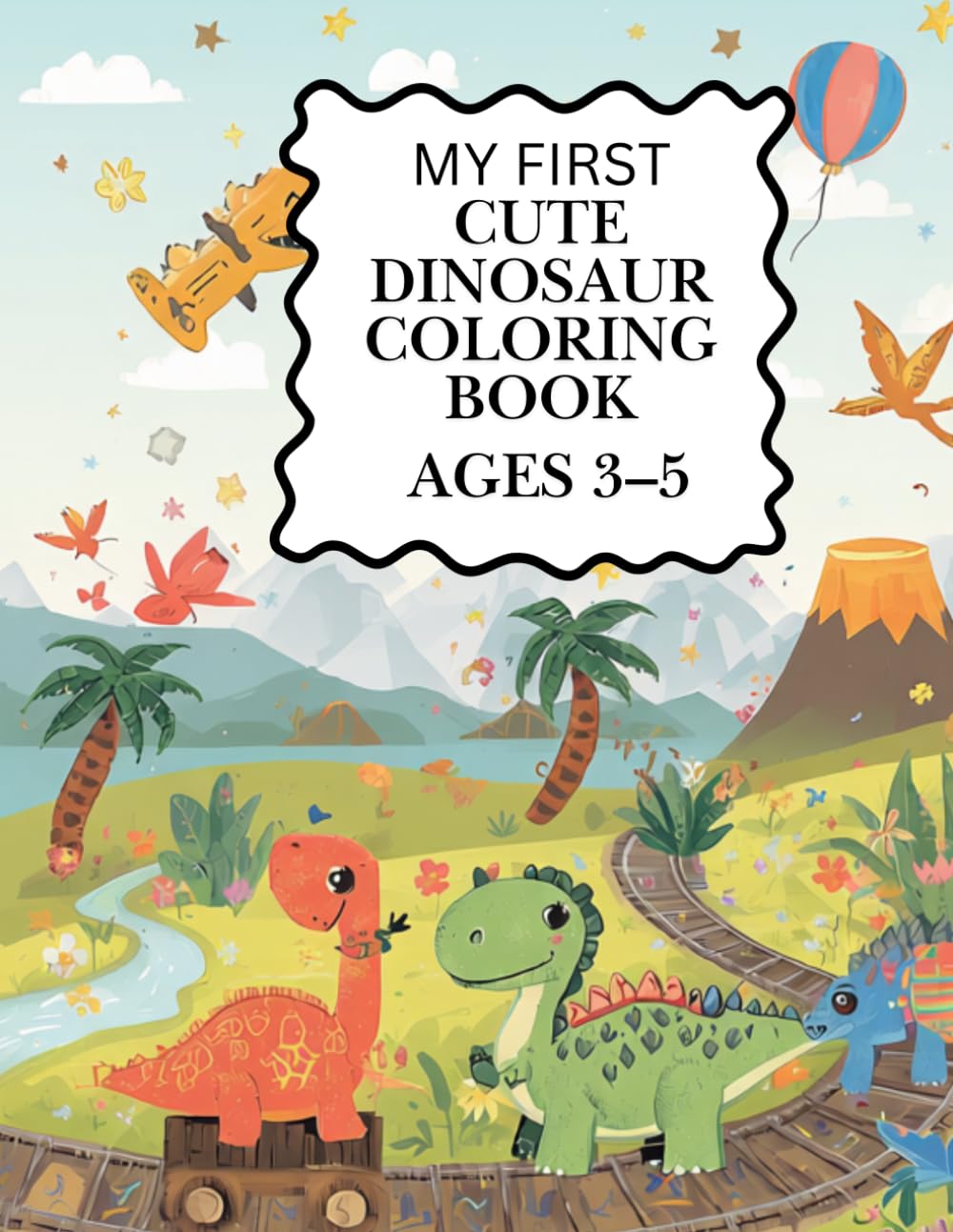 My First Cute Dinosaur Coloring Book: 30 Fun and Easy Dinosaur Coloring Pages for Kids Ages 3–5
