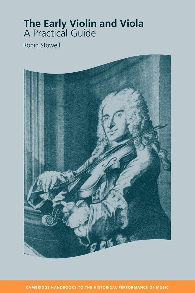 The Early Violin and Viola: A Practical Guide (Cambridge Handbooks to the Historical Performance of Music)