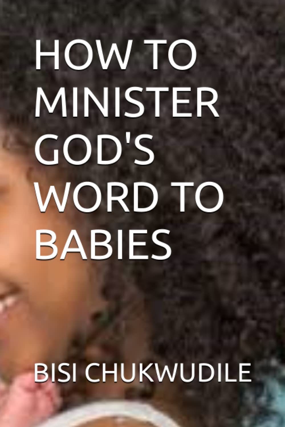 HOW TO MINISTER GOD'S WORD TO BABIES