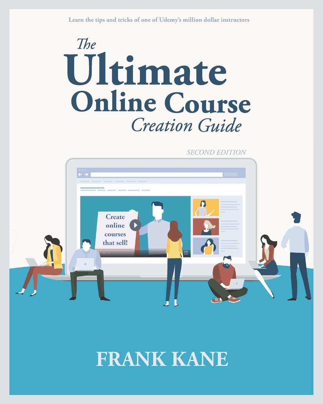 The Ultimate Online Course Creation Guide: Learn the tips and tricks of one of Udemy's millio