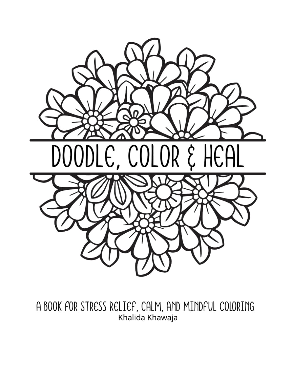 Doodle, Color & Heal: A Book for Stress Relief, Calm, and Mindful Coloring