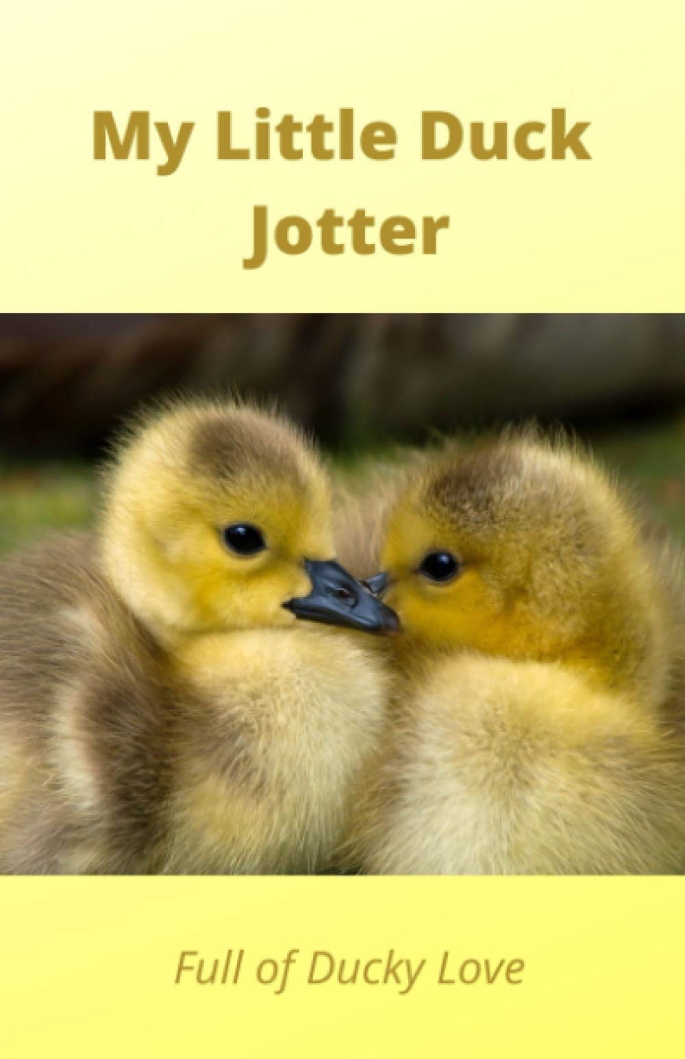 My Little Duck Jotter: Full of Ducky Love - with 50 lined pages for all your ducky notes!