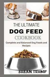THE ULTIMATE DOG FEED COOKBOOK: Cоmрlеtе аnd Bаlаnсеd Dog Fооdѕ And Recipes