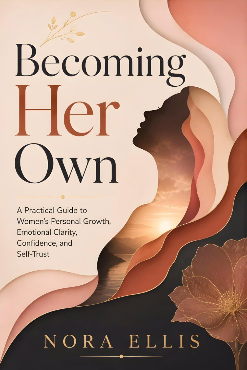 Becoming Her Own: A Practical Guide to Women’s Personal Growth, Emotional Clarity, Confidence, and Self-Trust