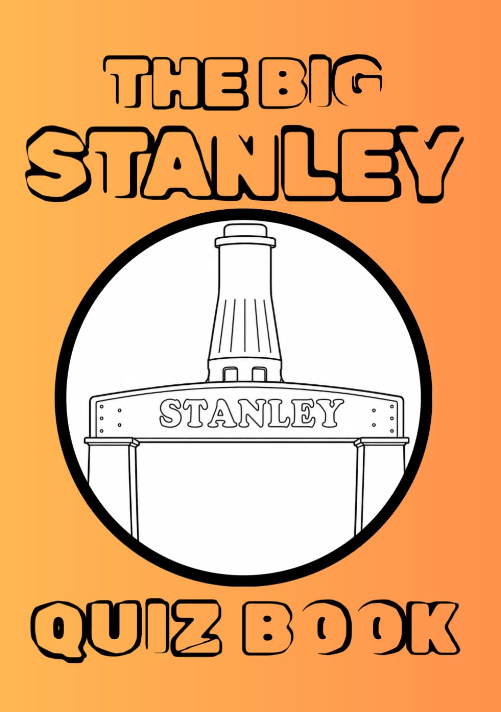 The Big Stanley Quiz Book: Wordsearches, Anagrams and local trivia From Stanley and Surrounding Villages: Wordsearches, Anagrams and local trivia From Stanley and Surrounding Villages