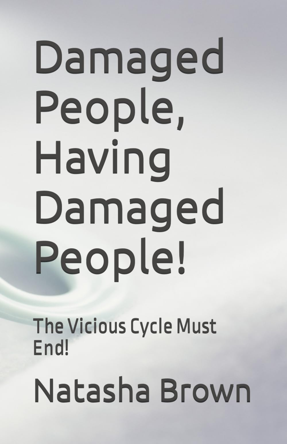 Damaged People, Having Damaged People!: The Vicious Cycle Must End!