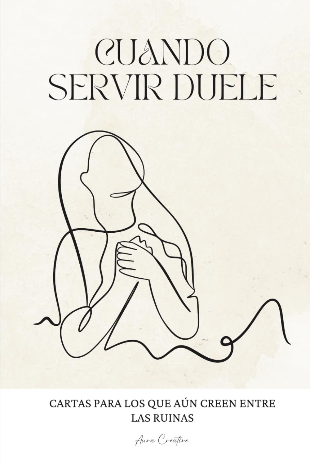 Cuando Servir Duele: Una nueva perspectiva para líderes heridos que desean sanar sin dejar de servir