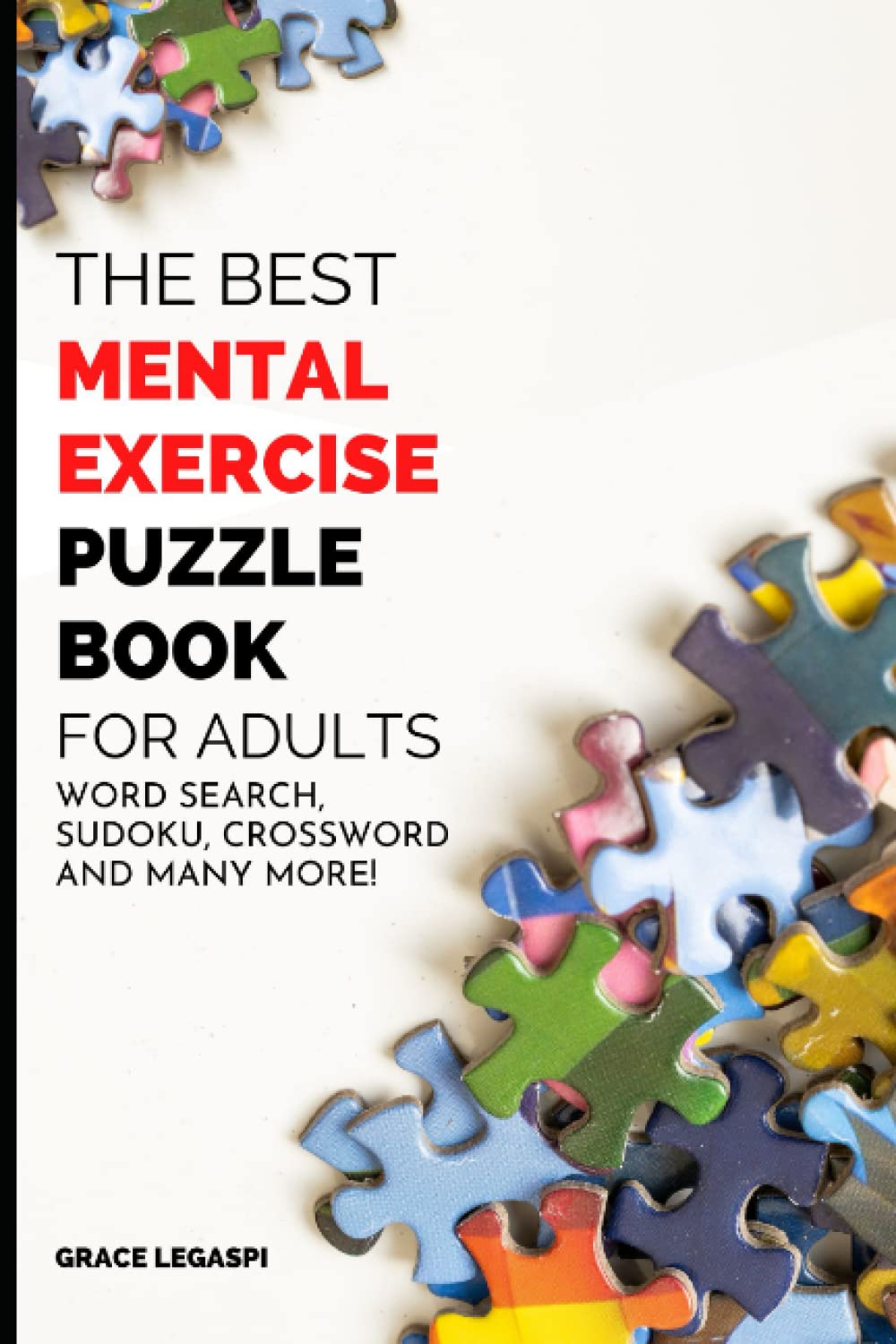The Best Mental Exercise Puzzle Book for Adults: Wordsearch, Sudoku, Crossword and many more!
