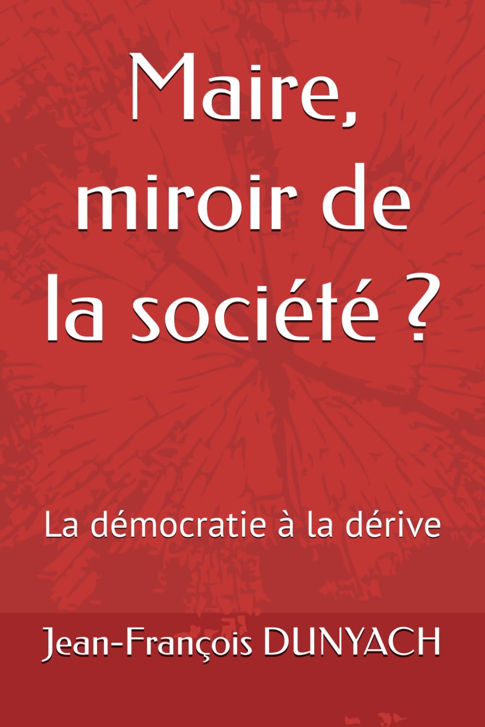 Maire, miroir de la société ?: La démocratie à la dérive