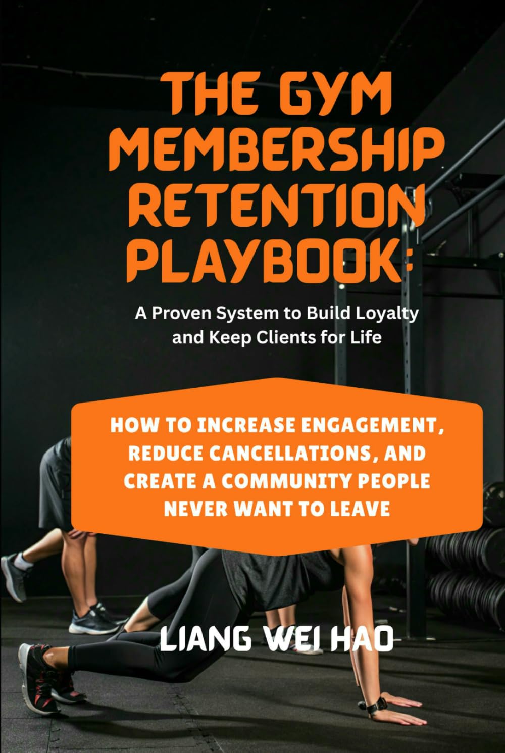 The Gym Membership Retention Playbook: A Proven System to Build Loyalty and Keep Clients for Life: How to Increase Engagement, Reduce Cancellations, and Create a Community People Never Want to Leave