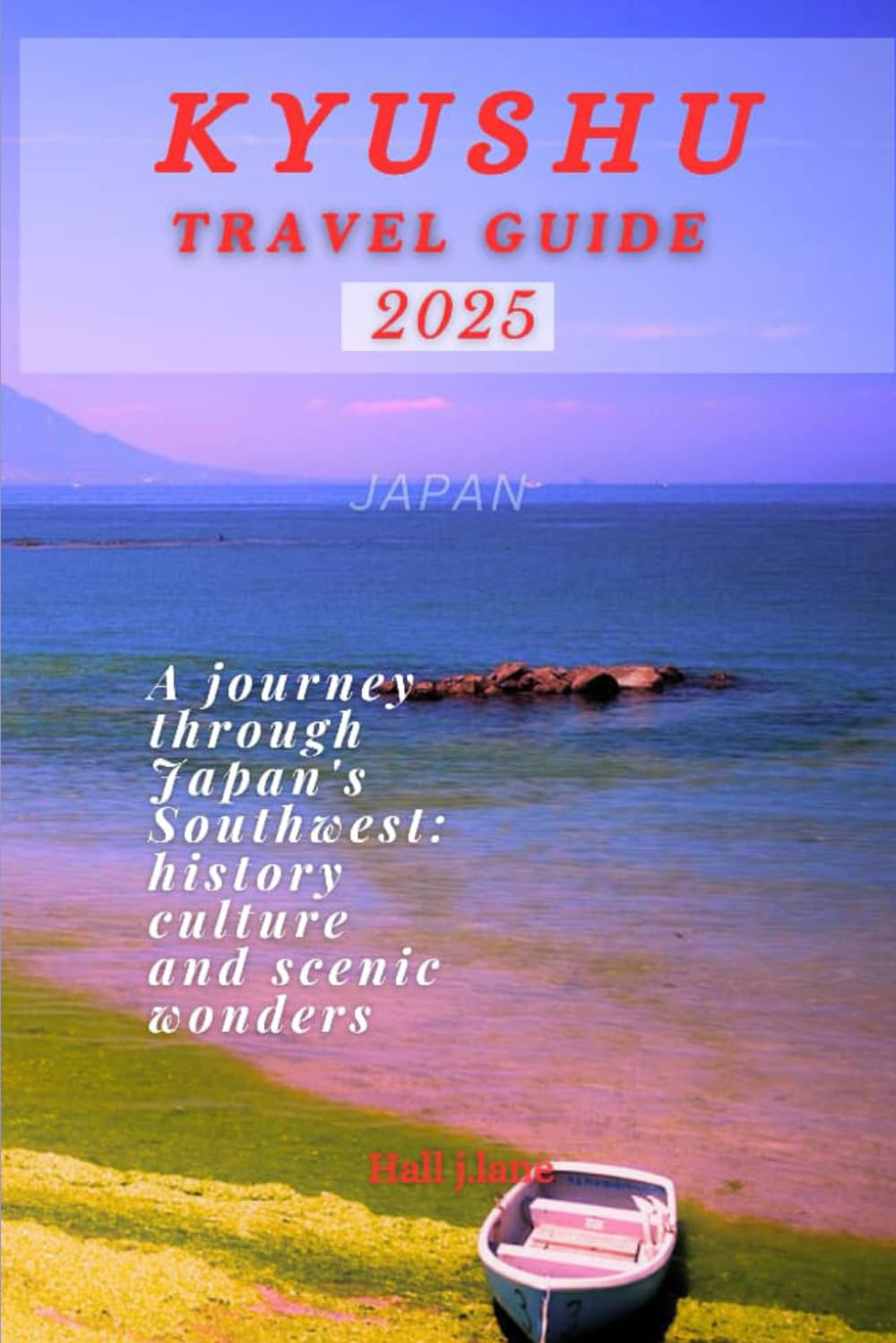 KYUSHU TRAVEL GUIDE 2025: A journey through Japan's Southwest: history culture and scenic wonders