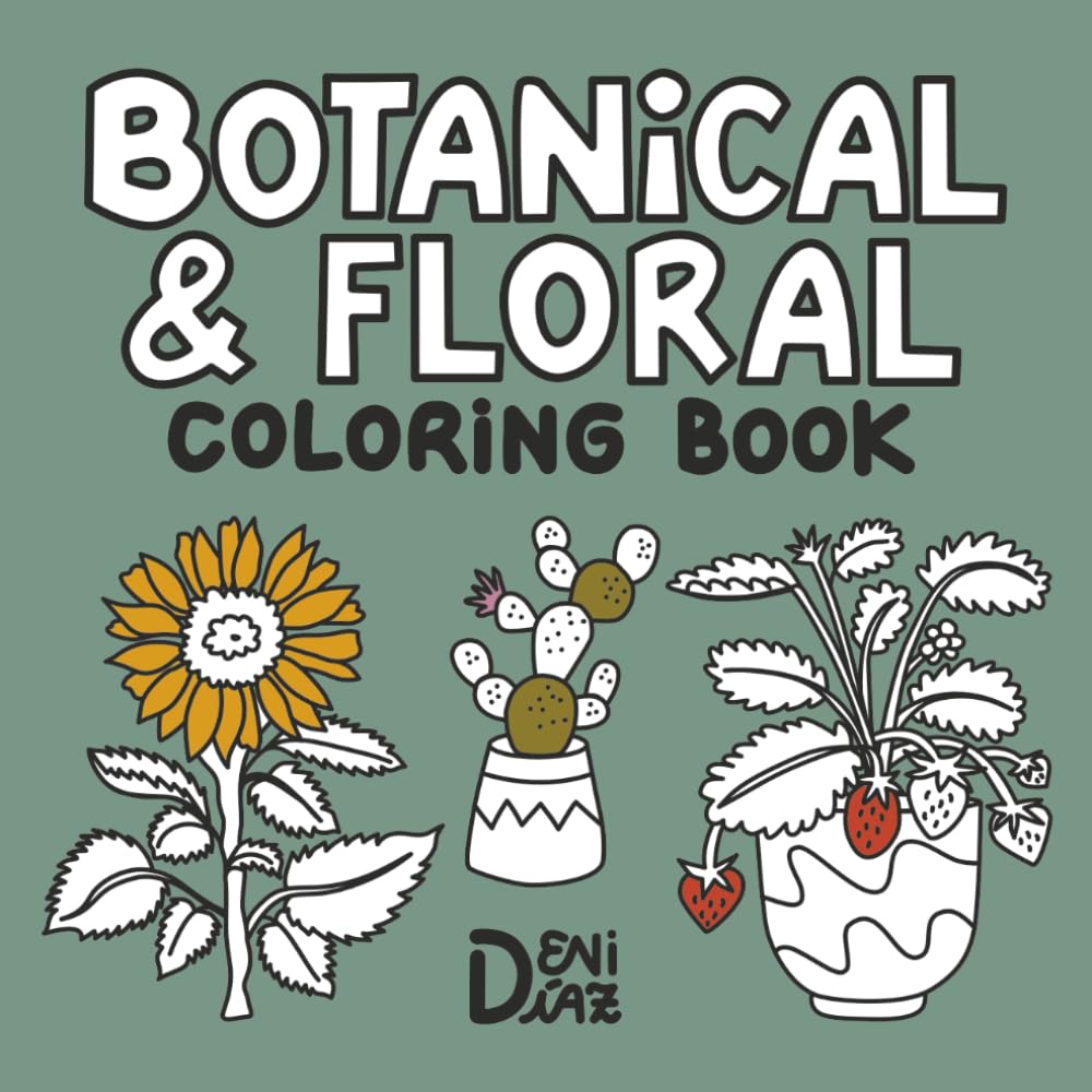 Botanical & Floral Coloring Book: Coloring for teens & adults: botanical illustrations, floral bouquets, and potted greenery.