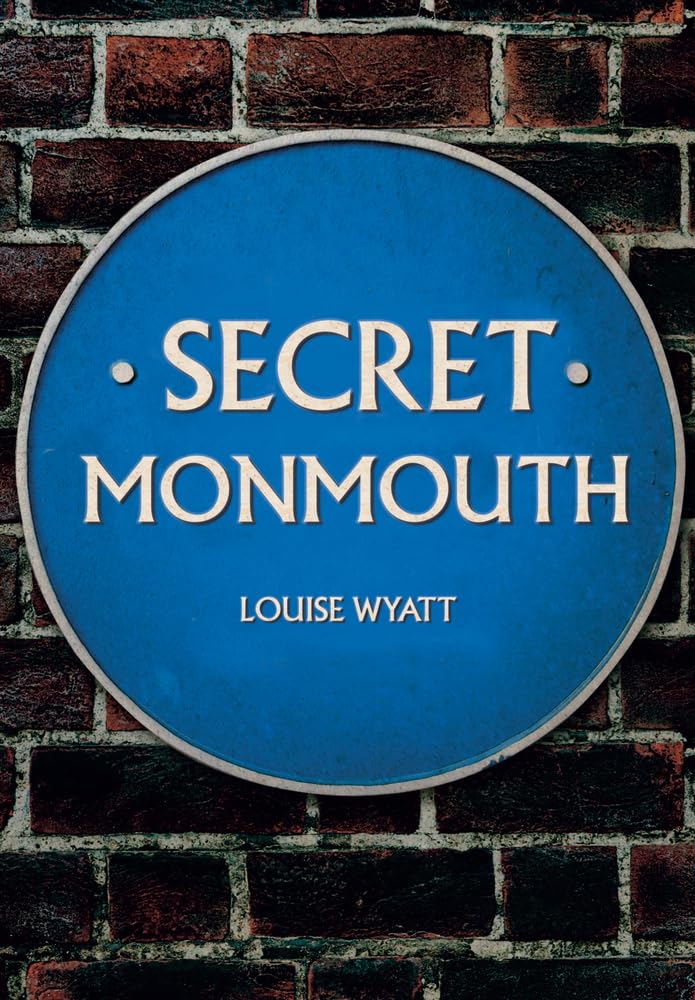 Secret Monmouth by Louise Wyatt - 9781445689609