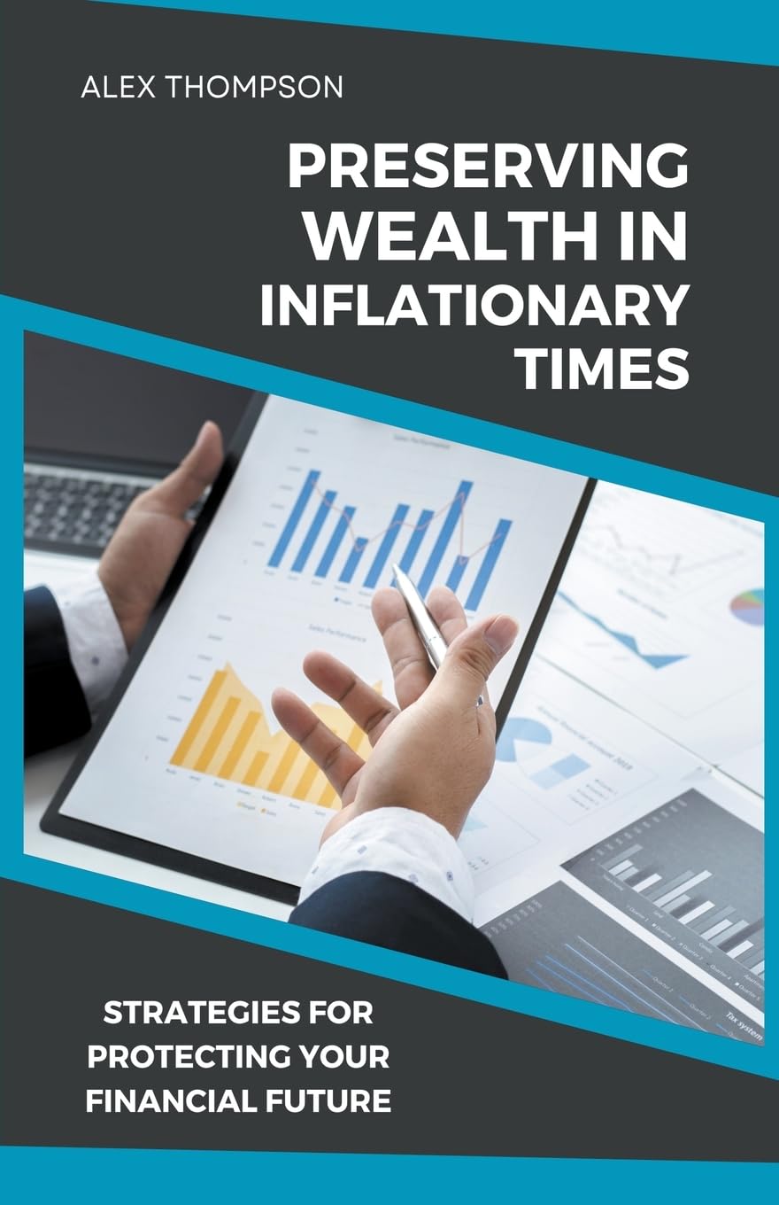 Preserving Wealth in Inflationary Times - Strategies for Protecting Your Financial Future: 4 (Alex on Finance)