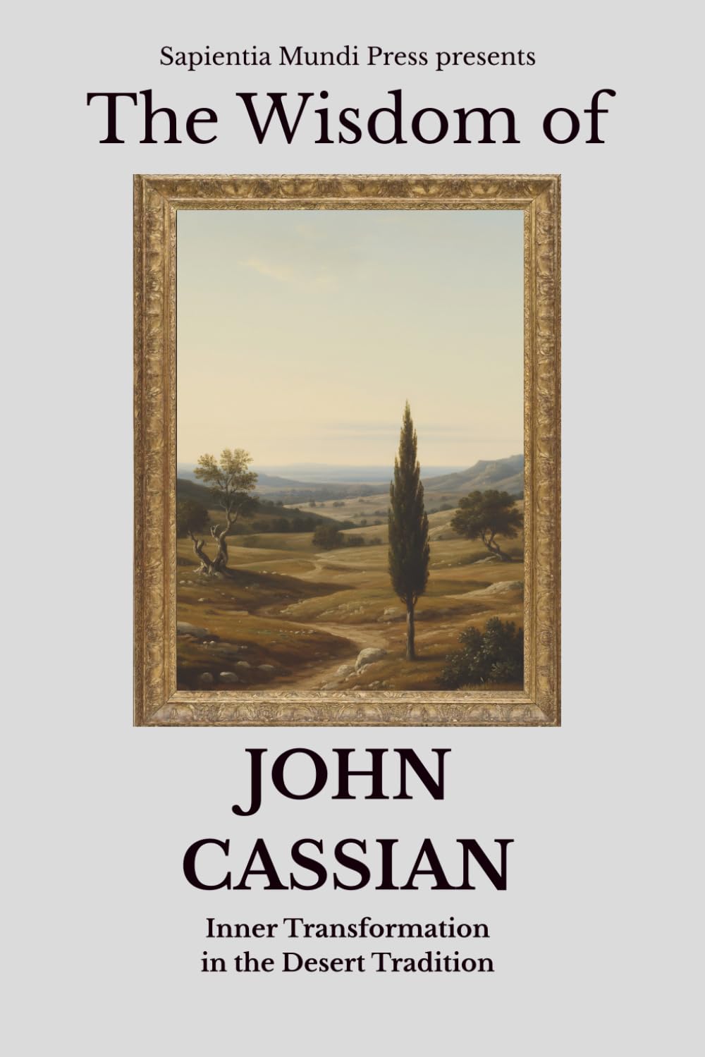 The Wisdom of John Cassian: Inner Transformation in the Desert Tradition