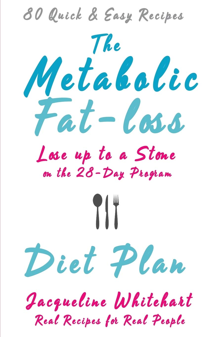 The Metabolic Fat-loss Diet Plan: Lose up to a Stone on the 28-Day Program