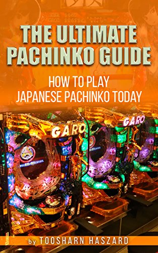 The Ultimate Pachinko Guide - How to Play Japanese Pachinko Today (English Edition)