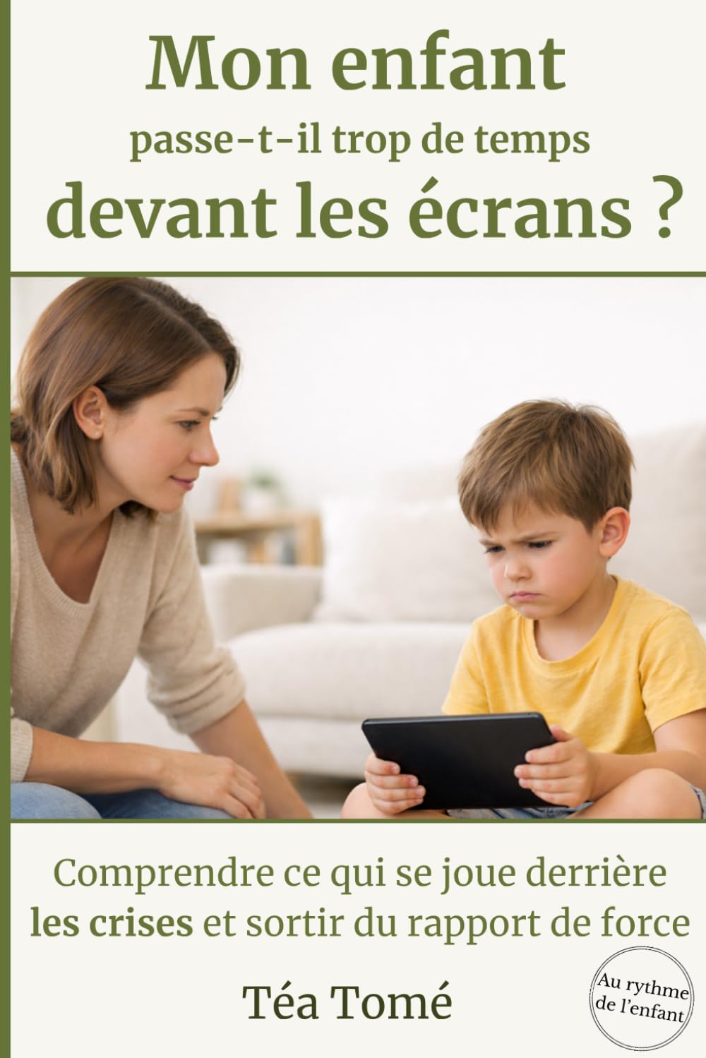 Mon enfant passe-t-il trop de temps devant les écrans ?: Comprendre les besoins, poser un cadre et retrouver un équilibre sans conflit (Au rythme de l'enfant)