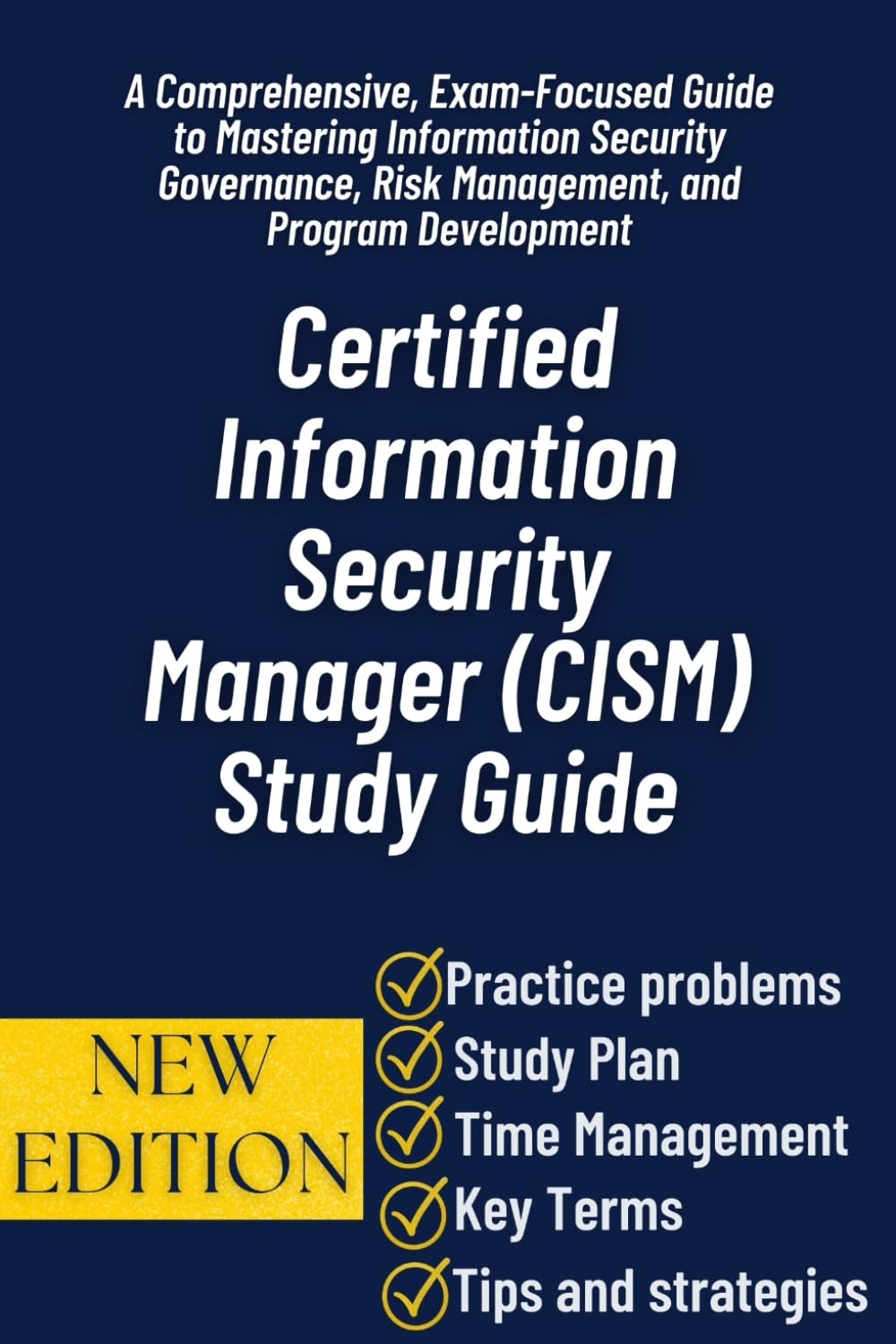 Certified Information Security Manager (CISM) Study Guide: A Comprehensive, Exam-Focused Guide to Mastering Information Security Governance, Risk Management, and Program Development