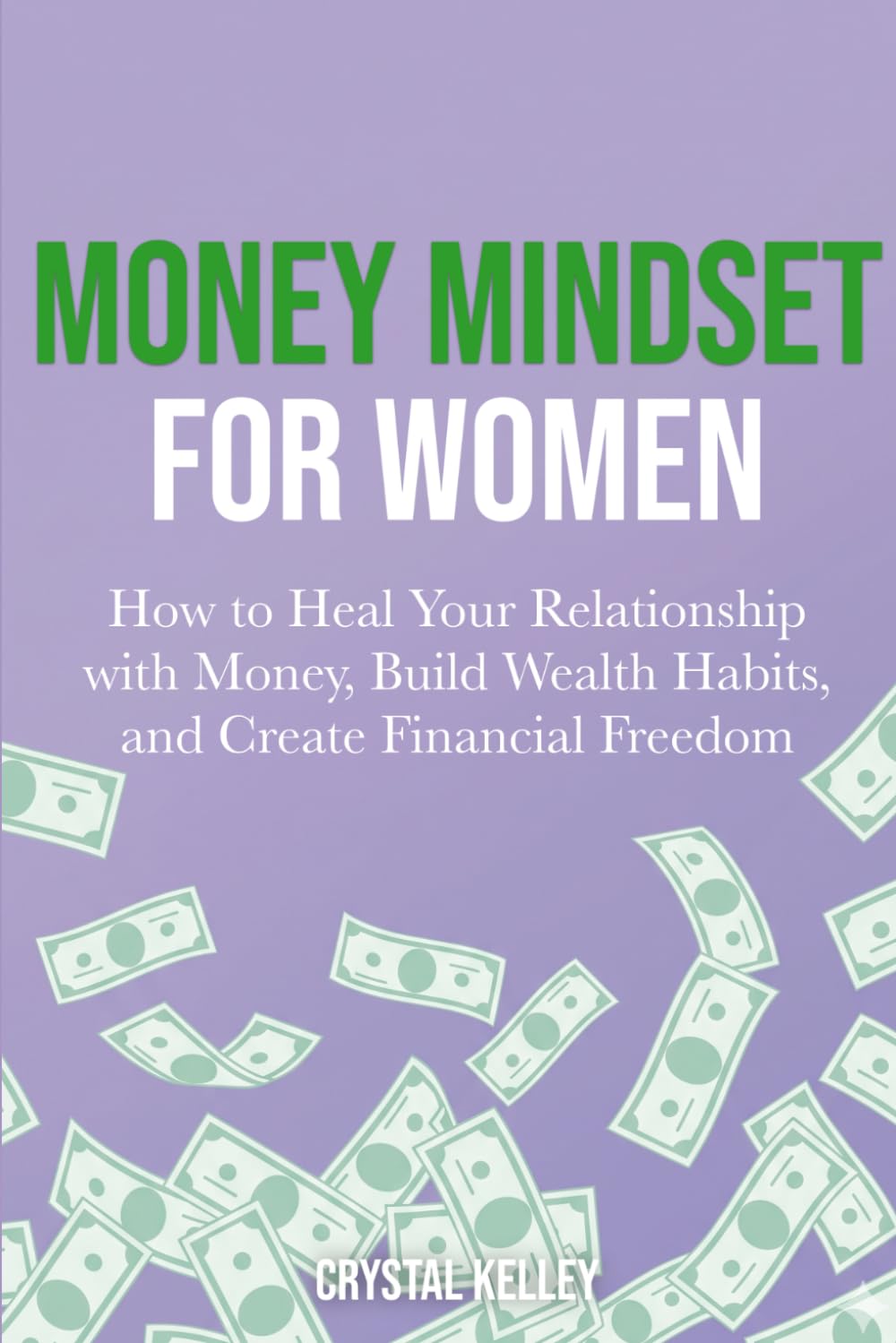 Money Mindset for Women: How to Heal Your Relationship with Money, Build Wealth Habits, and Create Financial Freedom