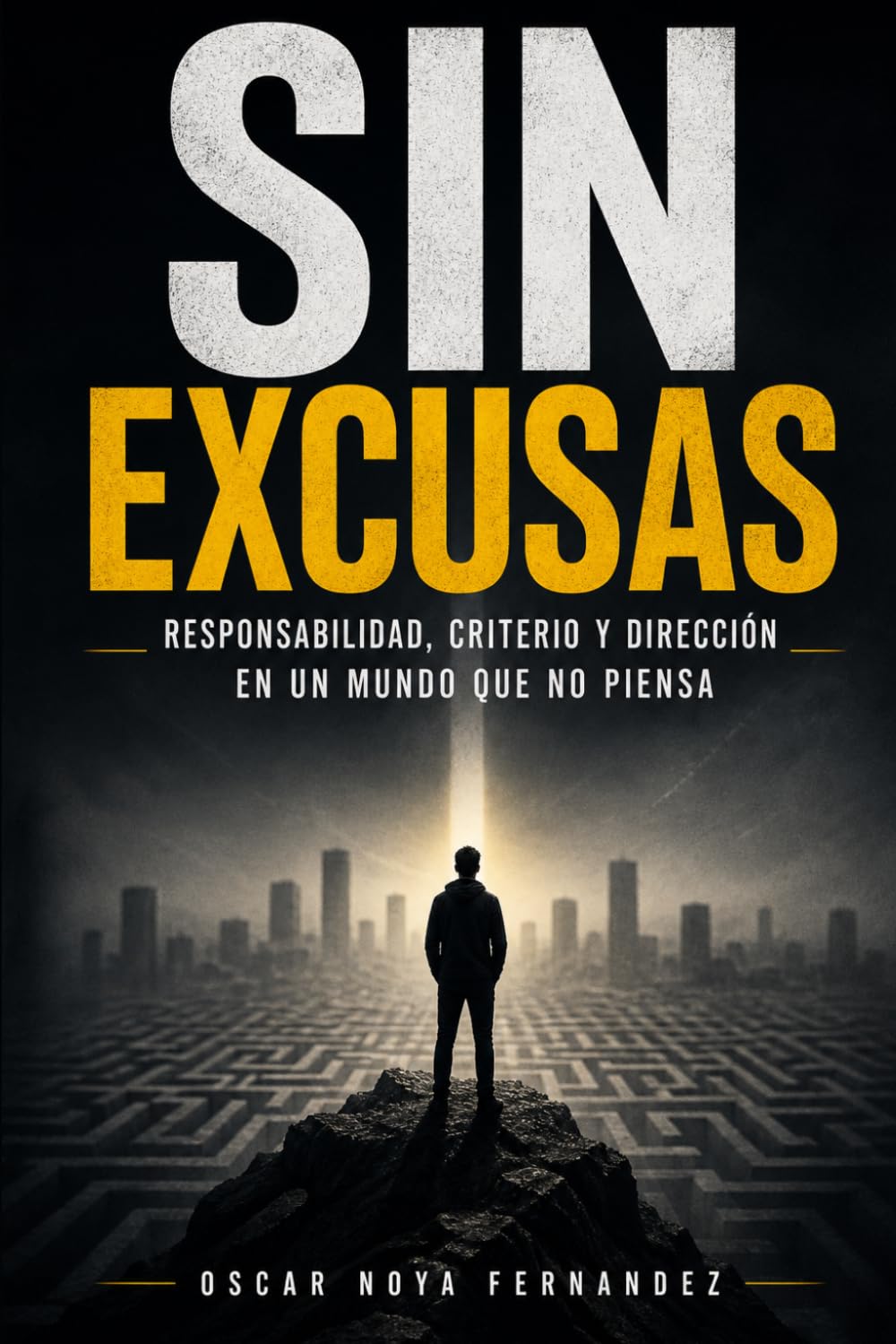 SIN EXCUSAS: RESPONSABILIDAD, CRITERIO Y DIRECCIÓN EN UN MUNDO QUE NO PIENSA