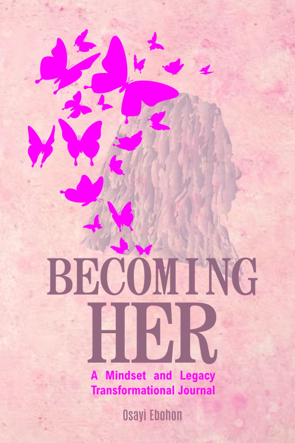 BECOMING HER: A Mindset and Legacy Transformational Journal