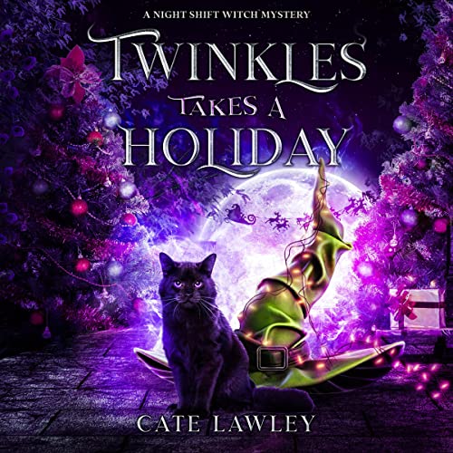 Cate Lawley, Kate Baray  Twinkles Takes a Holiday (Night Shift Witch #4)