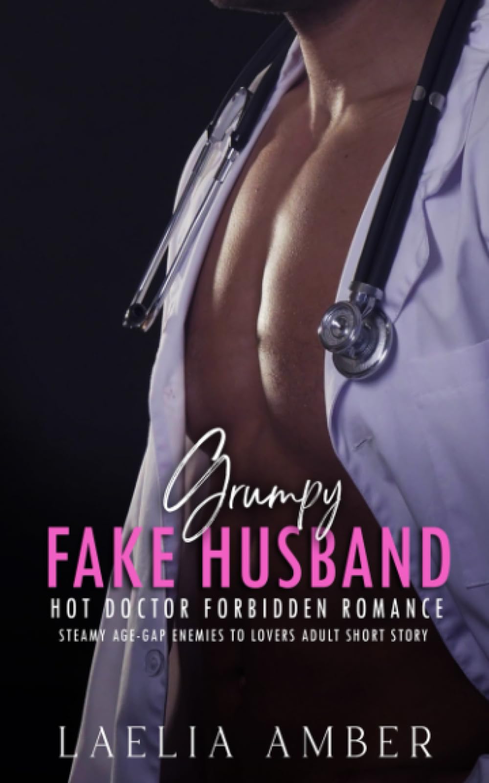 Grumpy Fake Husband: Hot Doctor Forbidden Romance: Steamy Age-Gap Enemies To Lovers Adult Short Story (Sexy Woman Naughty Man Fiction Novels)