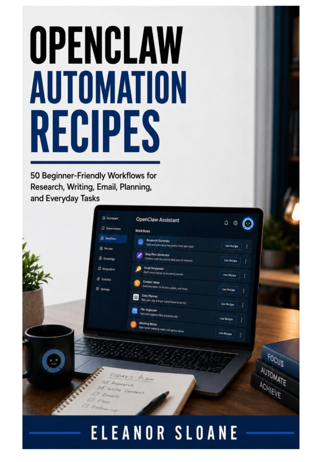 OpenClaw Automation Recipes: 50 Beginner-Friendly Workflows for Research, Writing, Email, Planning, and Everyday Tasks