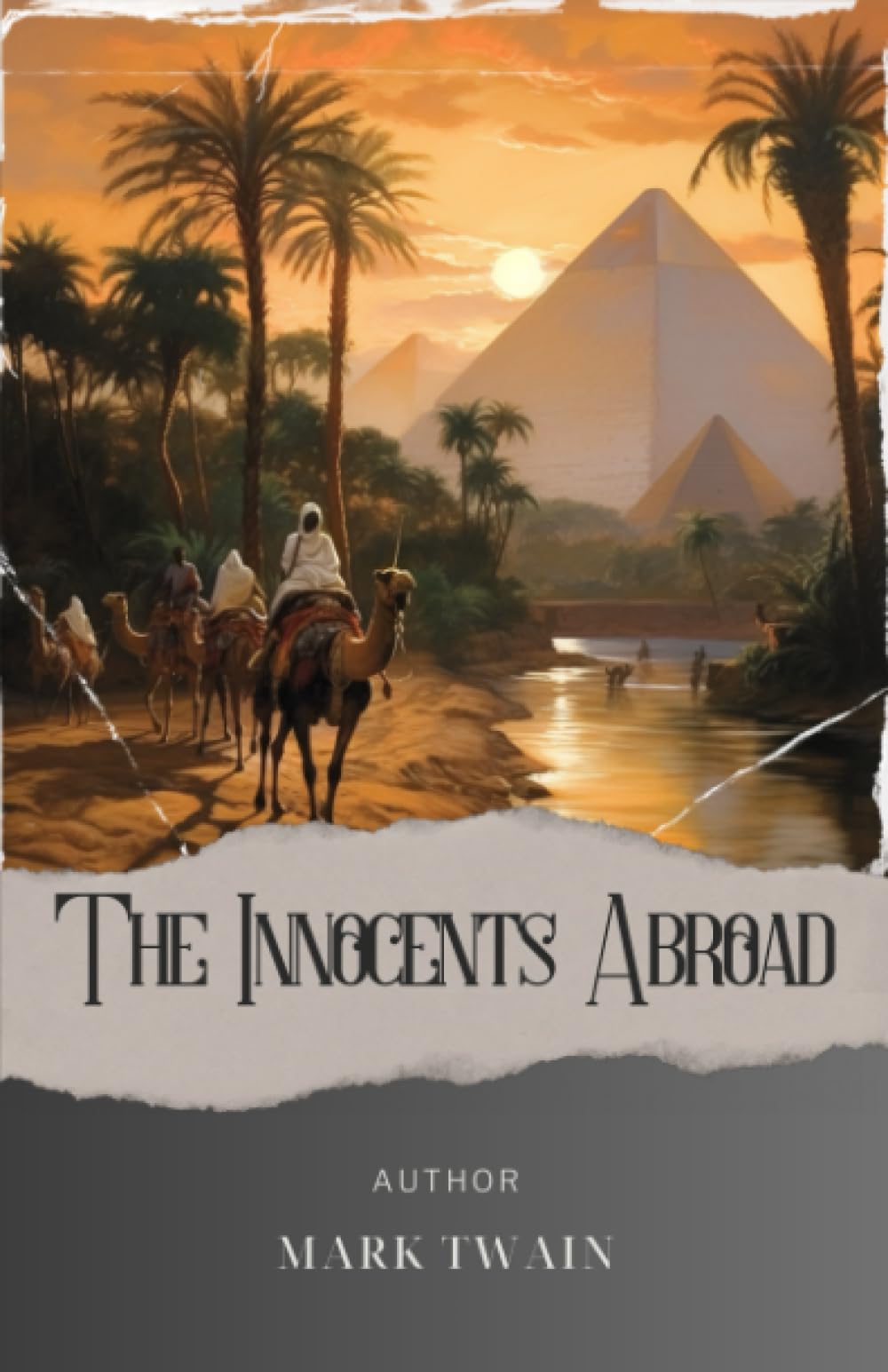 The Innocents Abroad: Embark on an unforgettable journey in "The Innocents Abroad" - a Mark Twain travelogue like no other. The Original Classic (annotated)