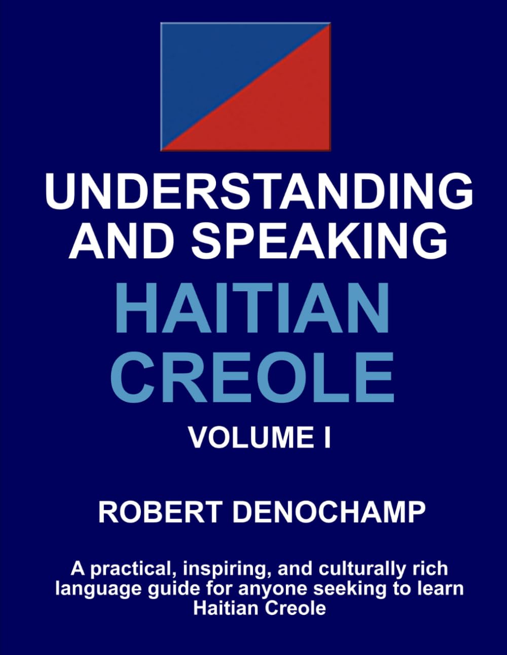 Understanding And Speaking Haitian Creole - Volume I: A reference book for all educators