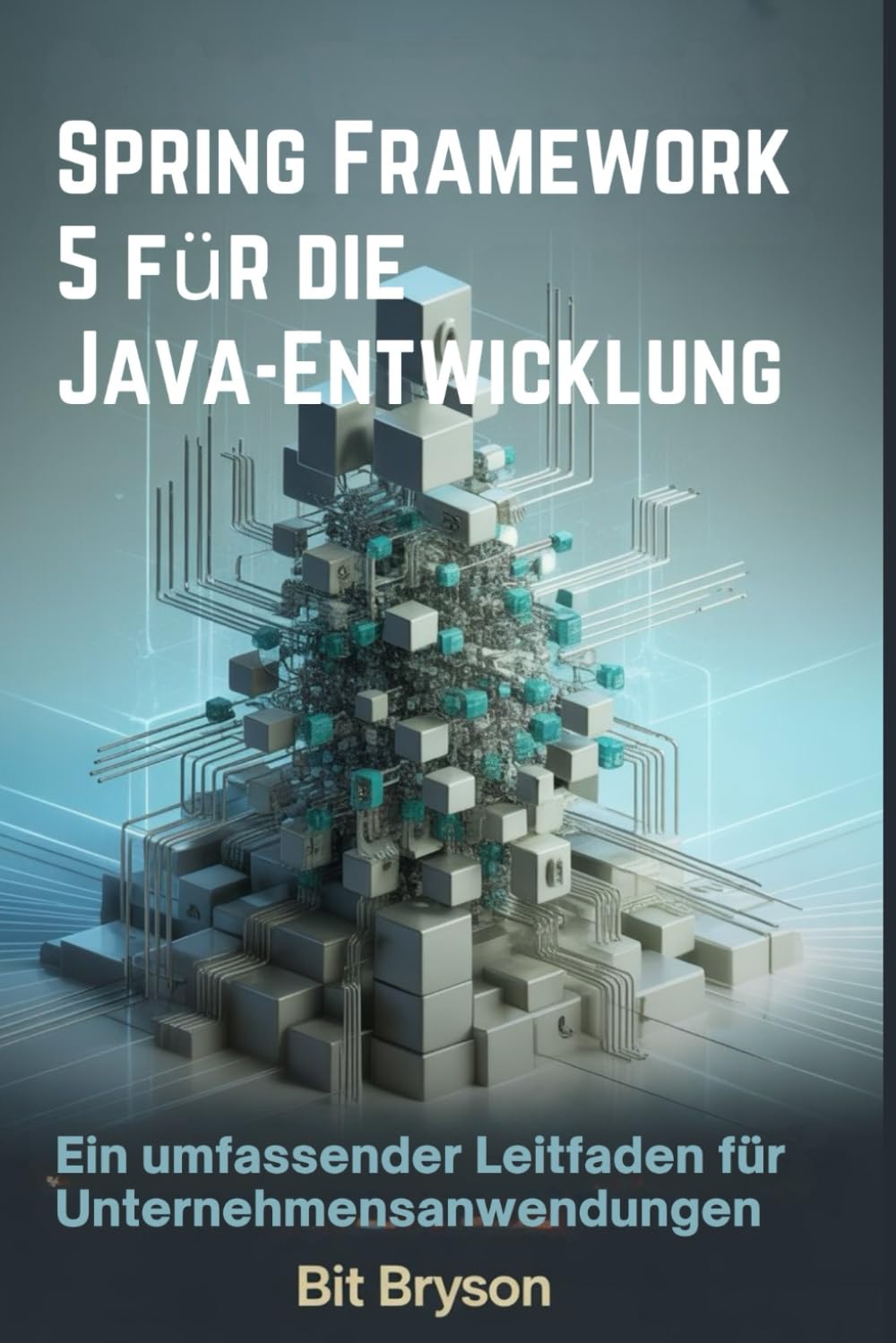 Spring Framework 5 für die Java-Entwicklung: Ein umfassender Leitfaden für Unternehmensanwendungen
