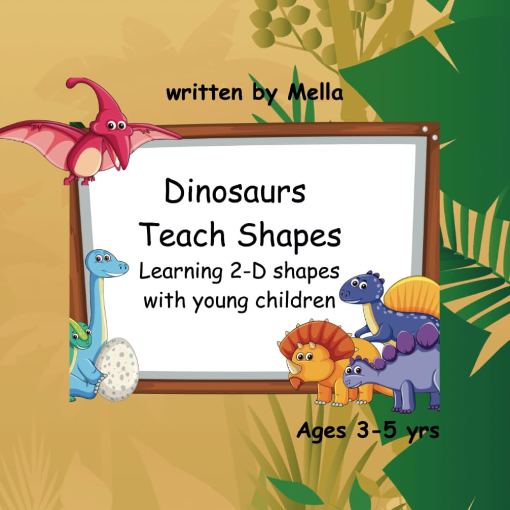 Dinosaurs Teach Shapes: Learning 2-D shapes with young children (Dinosaurs Teach Math)
