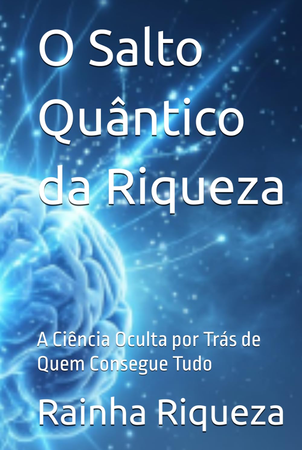 O Salto Quântico da Riqueza: A Ciência Oculta por Trás de Quem Consegue Tudo (Rainha Da Riqueza)