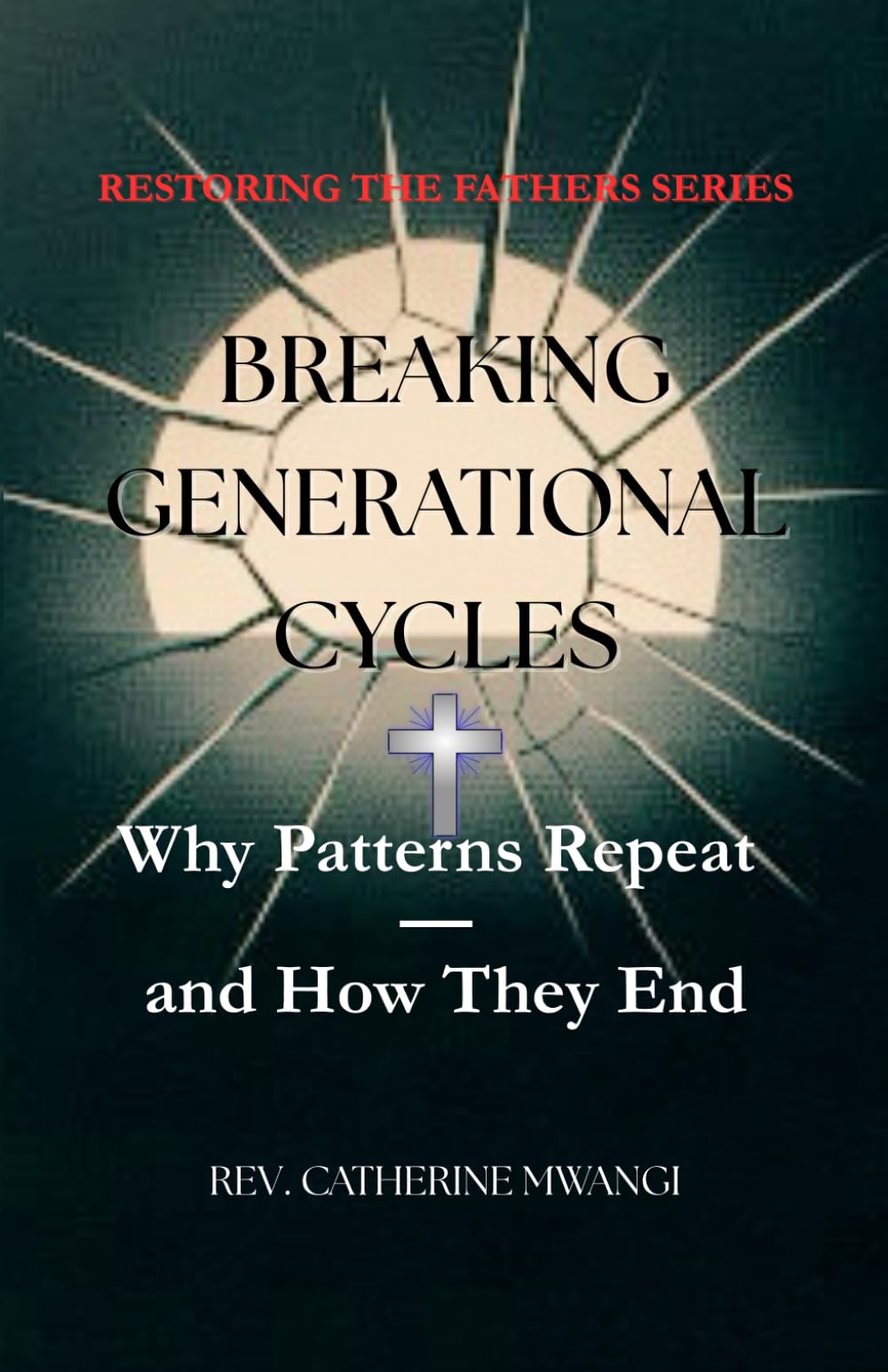 BREAKING GENERATIONAL CYCLES: Why Patterns Repeat — and How They End
