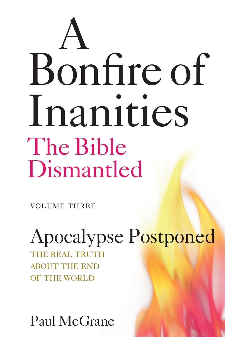 Apocalypse Postponed: The Real Truth About the End of the World: 3 (A Bonfire of Inanities: The Bible Dismantled)