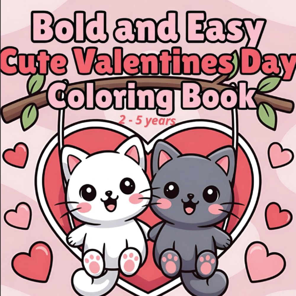 Coloring Book Valentines: Bold and Easy, Cute Valentines Day, 2-5 Years: Cute and Cozy Valentine's Day Coloring Book For Adults And Teens