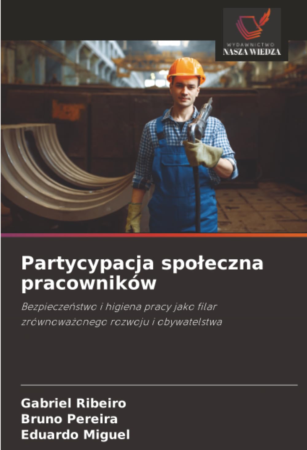 Partycypacja spoleczna pracowników: Bezpiecze¿stwo i higiena pracy jako filarzrównowa¿onego rozwoju i obywatelstwa