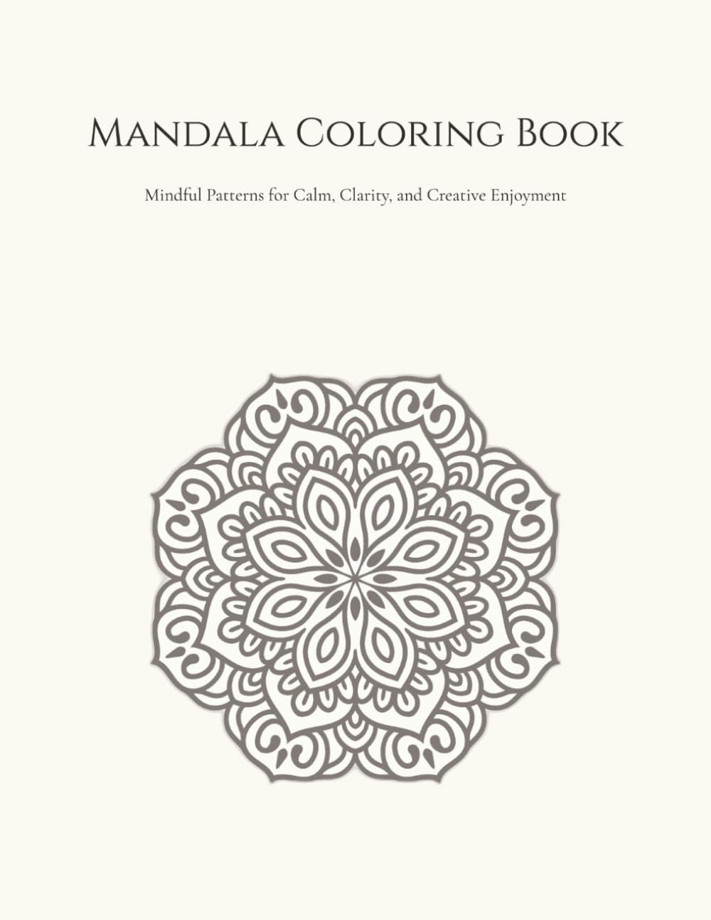 Mandala Coloring Book: Mindful Patterns for Calm, Clarity, and Creative Enjoyment