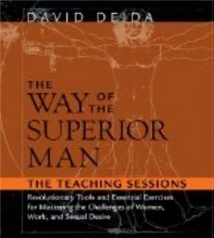 The Way of the Superior Man: Revolutionary Tools and Essential Exercises for Mastering the Challenges of Women, Work, and Sexual Desire