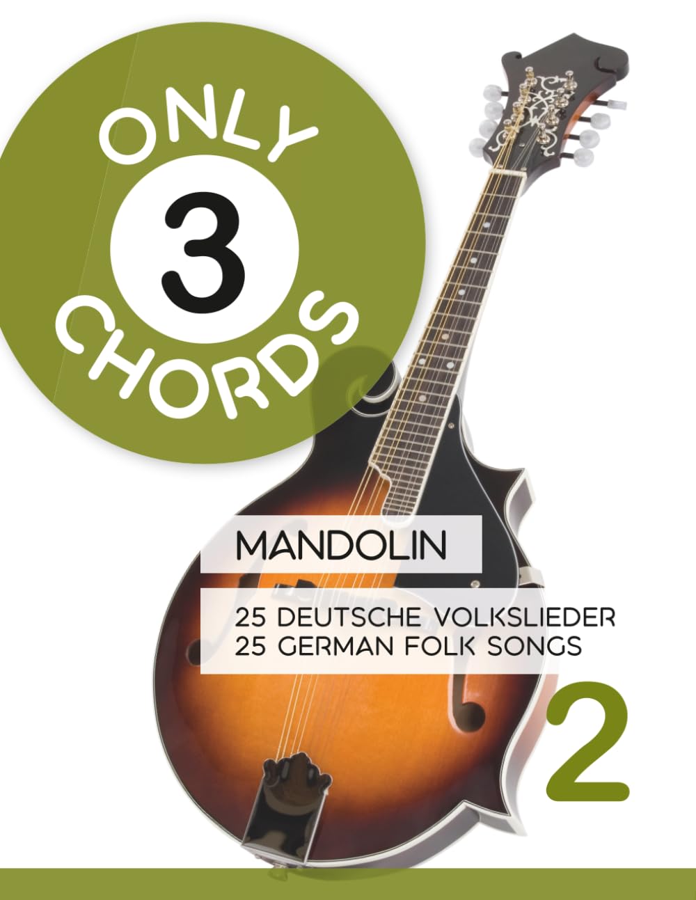 Only 3 Chords - Mandolin - 25 deutsche Volkslieder / german Folk songs - 2: 30 (Mandolin Songbooks)